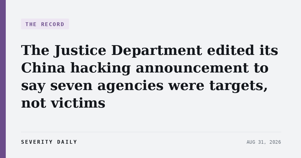 The Justice Department edited its China hacking announcement to say seven agencies were targets, not victims