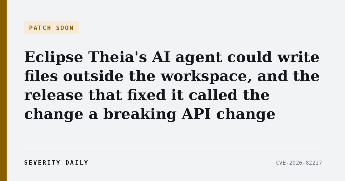 Eclipse Theia’s AI agent could write files outside the workspace, and the release that fixed it called the change a breaking API change