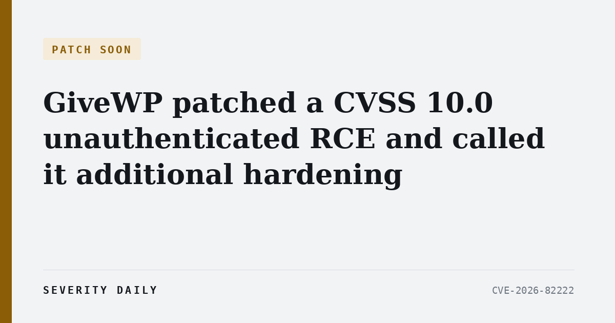 PATCH SOON — GiveWP patched a CVSS 10.0 unauthenticated RCE and called it additional hardening
