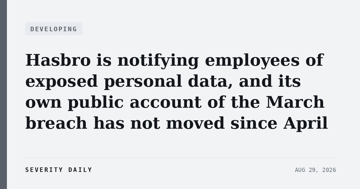 Hasbro is notifying employees of exposed personal data, and its own public account of the March breach has not moved since April