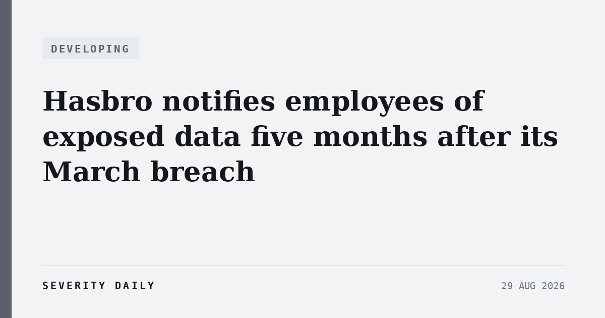 Hasbro is notifying employees of exposed personal data, and its own public account of the March breach has not moved since April