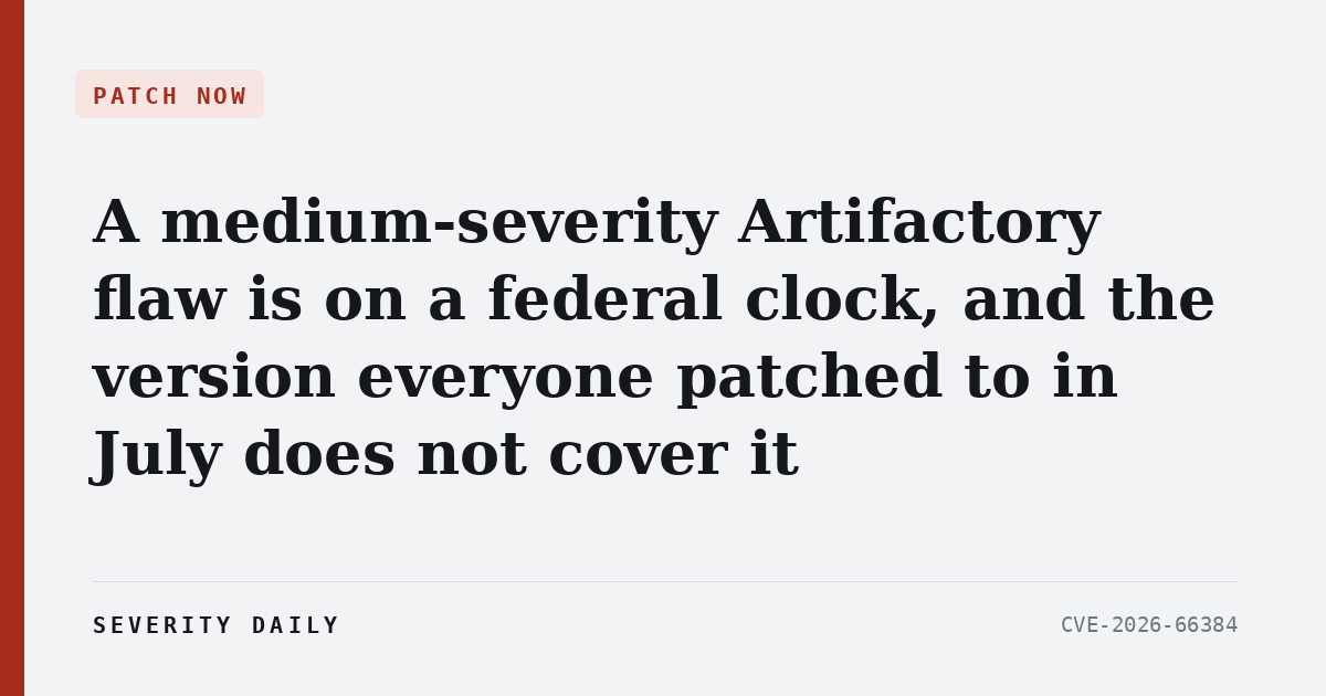 A medium-severity Artifactory flaw is on a federal clock, and the version everyone patched to in July does not cover it