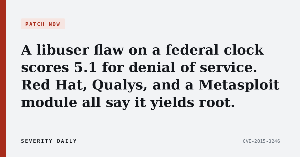 A libuser flaw on a federal clock scores 5.1 for denial of service. Red Hat, Qualys, and a Metasploit module all say it yields root.
