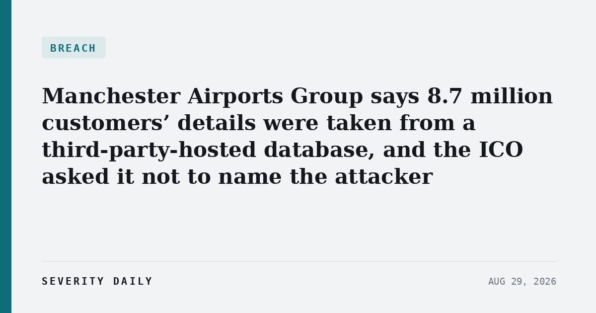Manchester Airports Group says 8.7 million customers’ details were taken from a third-party-hosted database, and the ICO asked it not to name the attacker