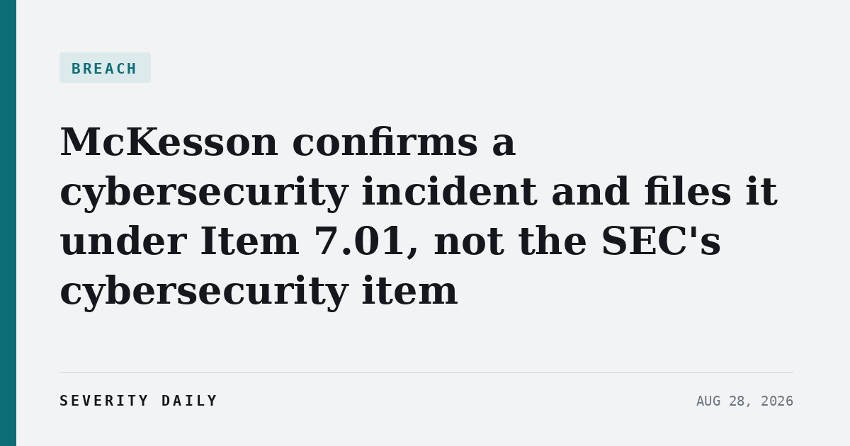 McKesson confirms a cybersecurity incident and files it under Item 7.01, not the SEC’s cybersecurity item