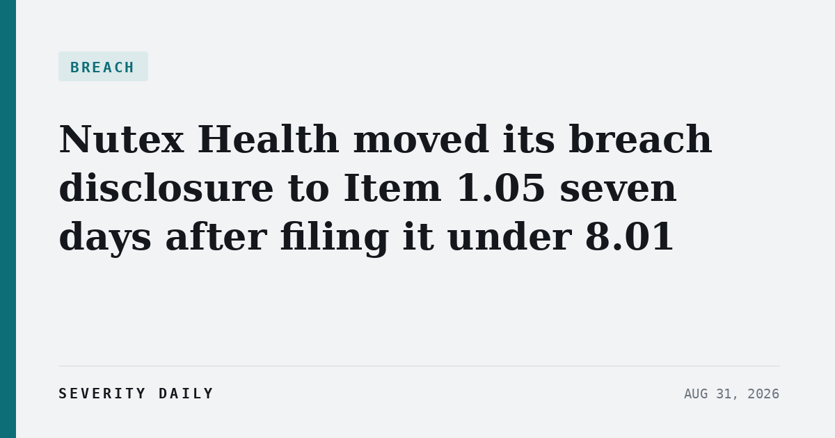 BREACH — Nutex Health moved its breach disclosure to Item 1.05 seven days after filing it under 8.01
