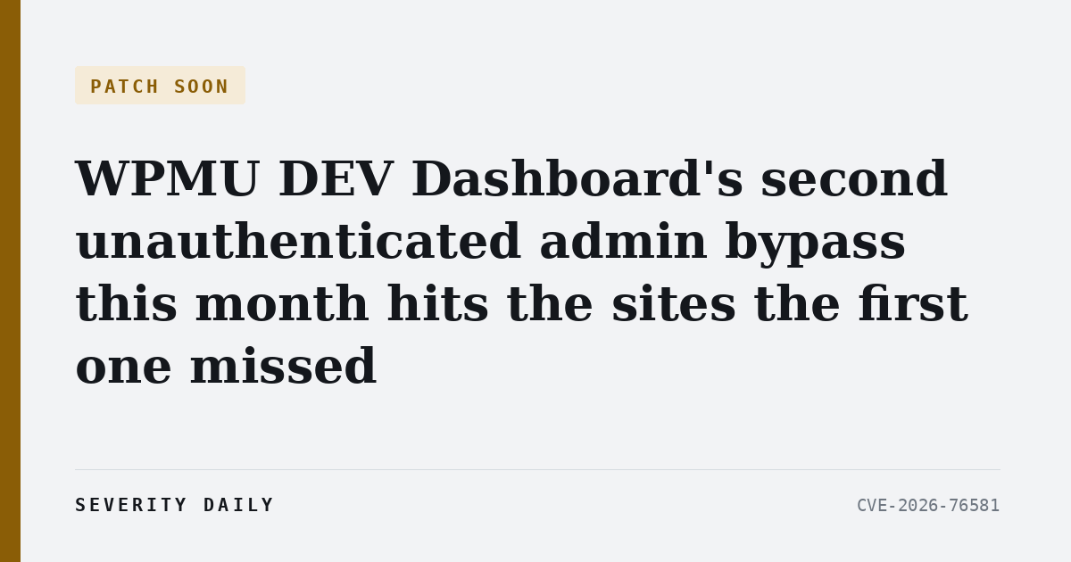 WPMU DEV Dashboard’s second unauthenticated admin bypass this month hits the sites the first one missed