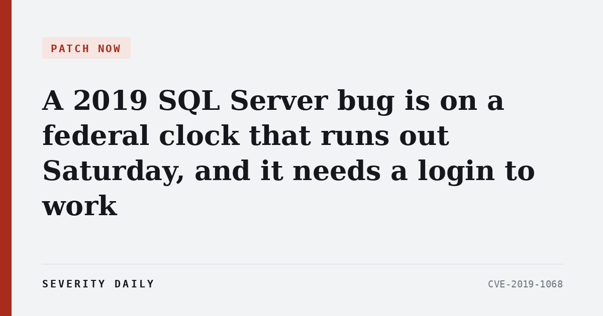 PATCH NOW — A 2019 SQL Server bug is on a federal clock that runs out Saturday, and it needs a login to work