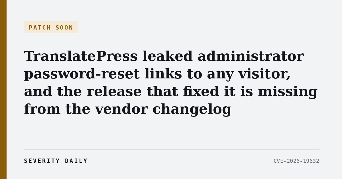 TranslatePress leaked administrator password-reset links to any visitor, and the release that fixed it is missing from the vendor changelog