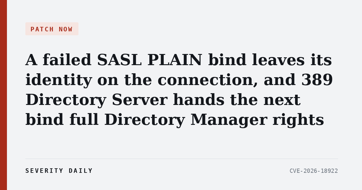 PATCH NOW — A failed SASL PLAIN bind leaves its identity on the connection, and 389 Directory Server hands the next bind full Directory Manager rights