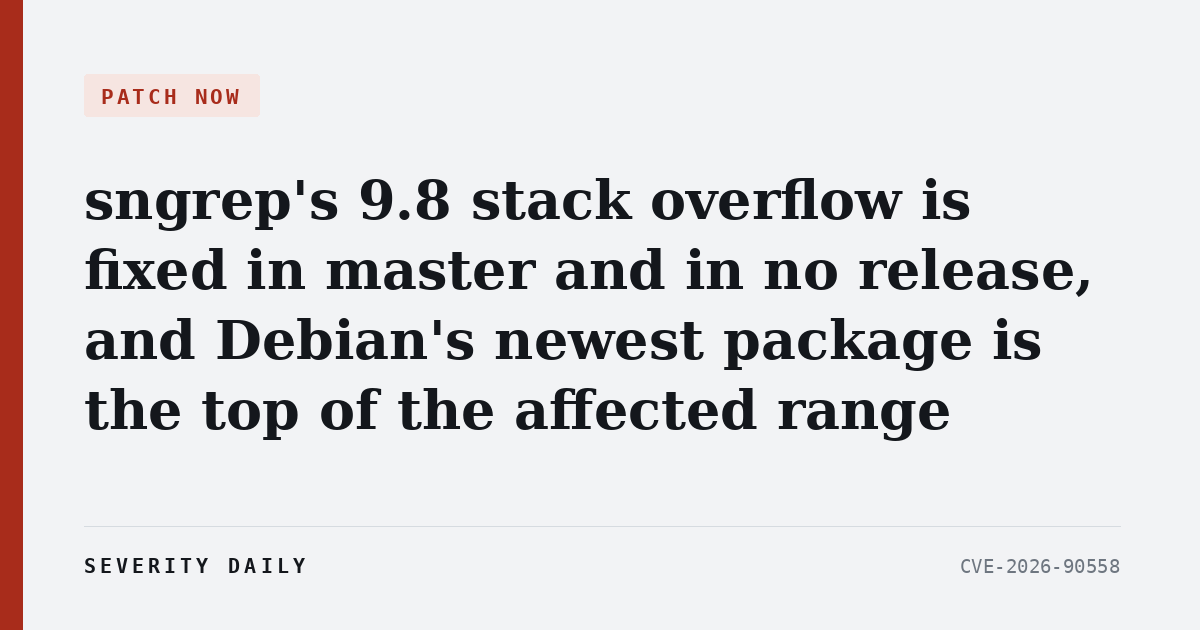 sngrep’s 9.8 stack overflow is fixed in master and in no release, and Debian’s newest package is the top of the affected range