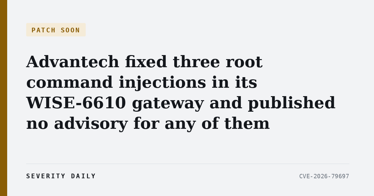 PATCH SOON — Advantech fixed three root command injections in its WISE-6610 gateway and published no advisory for any of them