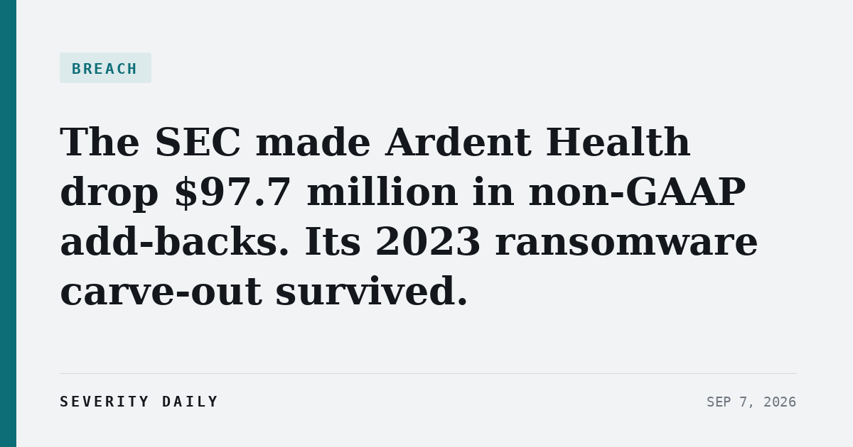 BREACH — The SEC made Ardent Health drop $97.7 million in non-GAAP add-backs. Its 2023 ransomware carve-out survived.
