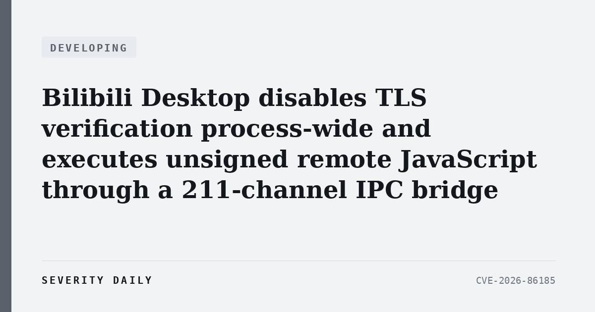 Bilibili Desktop disables TLS verification process-wide and executes unsigned remote JavaScript through a 211-channel IPC bridge