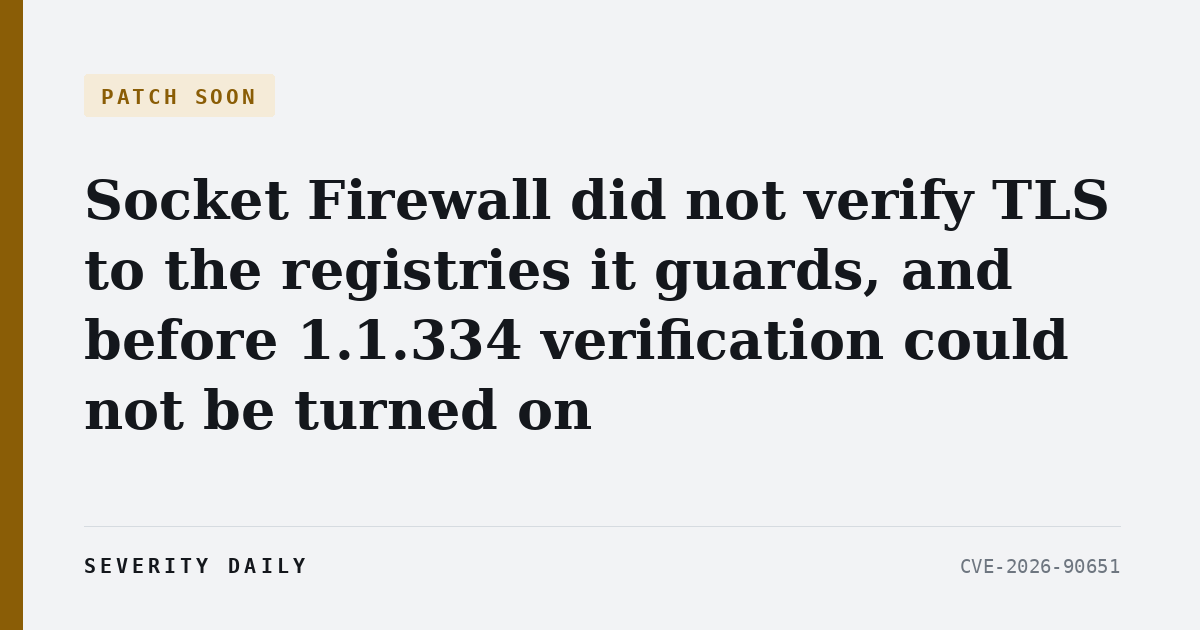 PATCH SOON — Socket Firewall did not verify TLS to the registries it guards, and before 1.1.334 verification could not be turned on