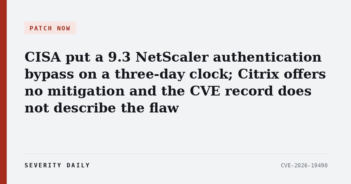 PATCH NOW — CISA put a 9.3 NetScaler authentication bypass on a three-day clock; Citrix offers no mitigation and the CVE record does not describe the flaw
