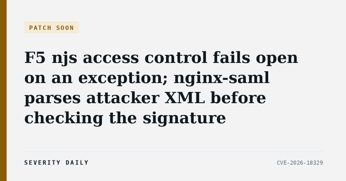 F5 njs access control fails open on an exception; nginx-saml parses attacker XML before checking the signature