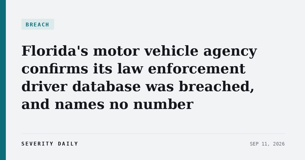 BREACH — Florida's motor vehicle agency confirms its law enforcement driver database was breached, and names no number