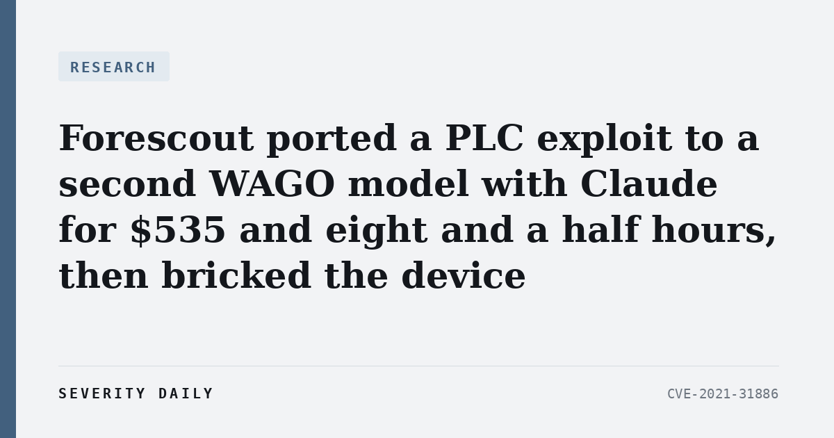 Forescout ported a PLC exploit to a second WAGO model with Claude for $535 and eight and a half hours, then bricked the device
