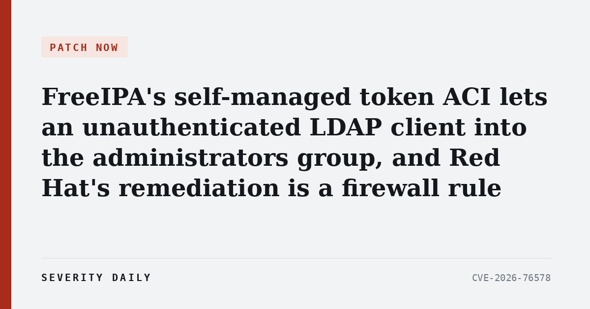 PATCH NOW — FreeIPA's self-managed token ACI lets an unauthenticated LDAP client into the administrators group, and Red Hat's remediation is a firewall rule
