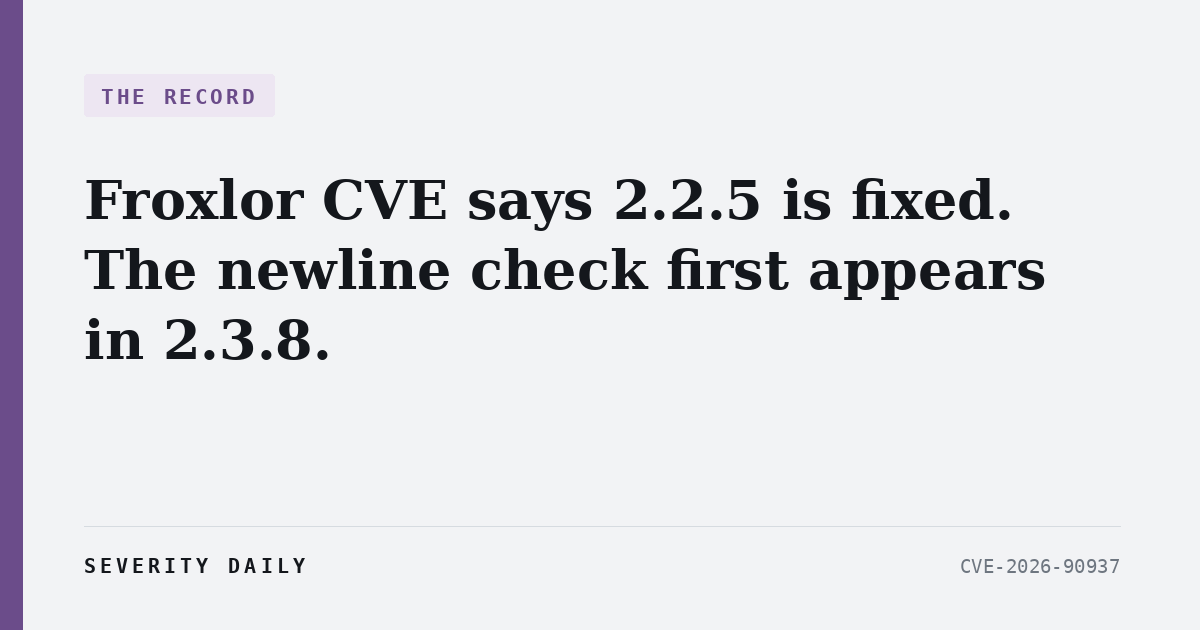 Froxlor CVE-2026-90937 says 2.2.5 is fixed. The newline check first appears in 2.3.8, twelve releases later.