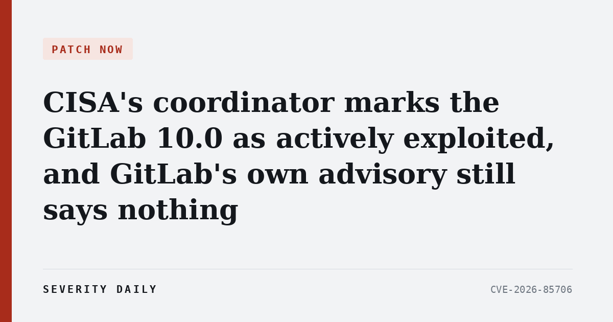 CISA’s coordinator marks the GitLab 10.0 as actively exploited, and GitLab’s own advisory still says nothing