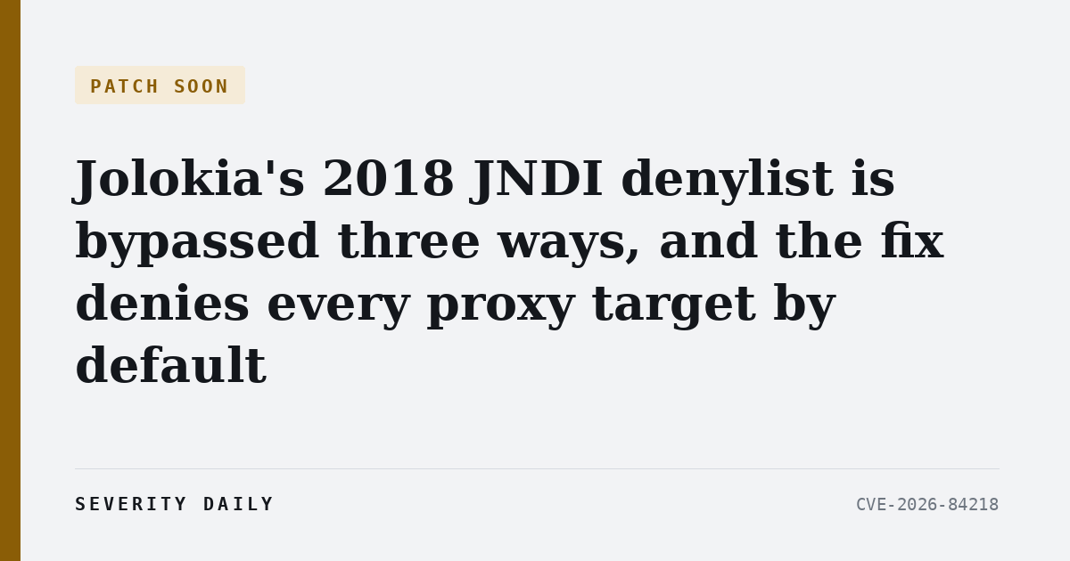 Jolokia’s 2018 JNDI denylist is bypassed three ways, and the fix denies every proxy target by default