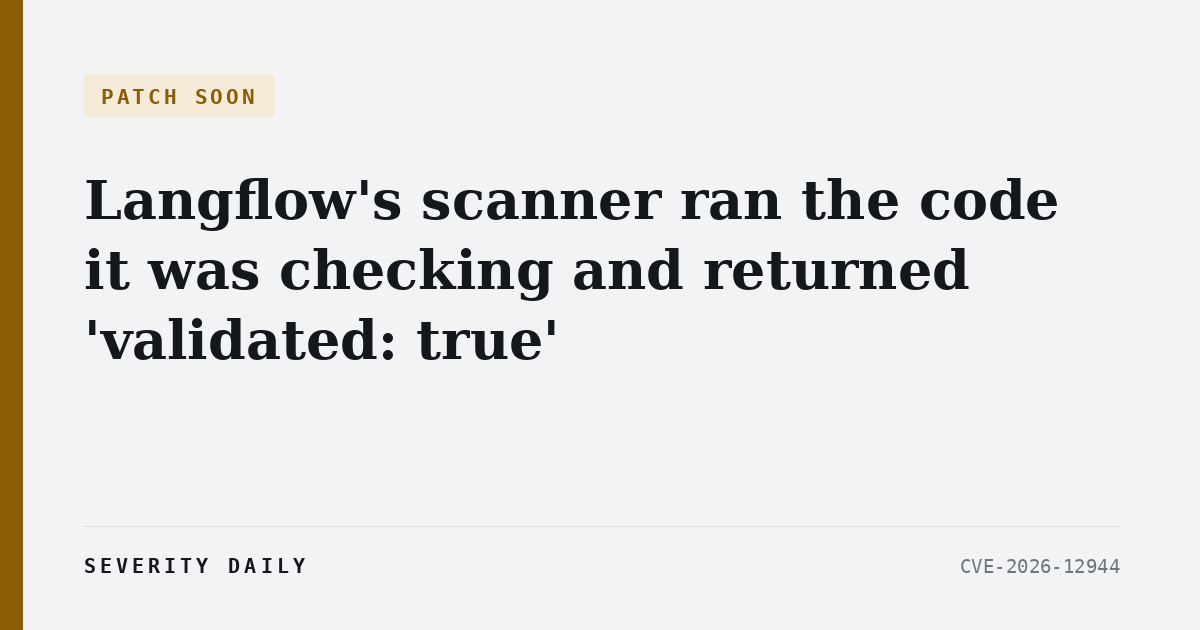 PATCH SOON — Langflow's scanner ran the code it was checking and returned 'validated: true'