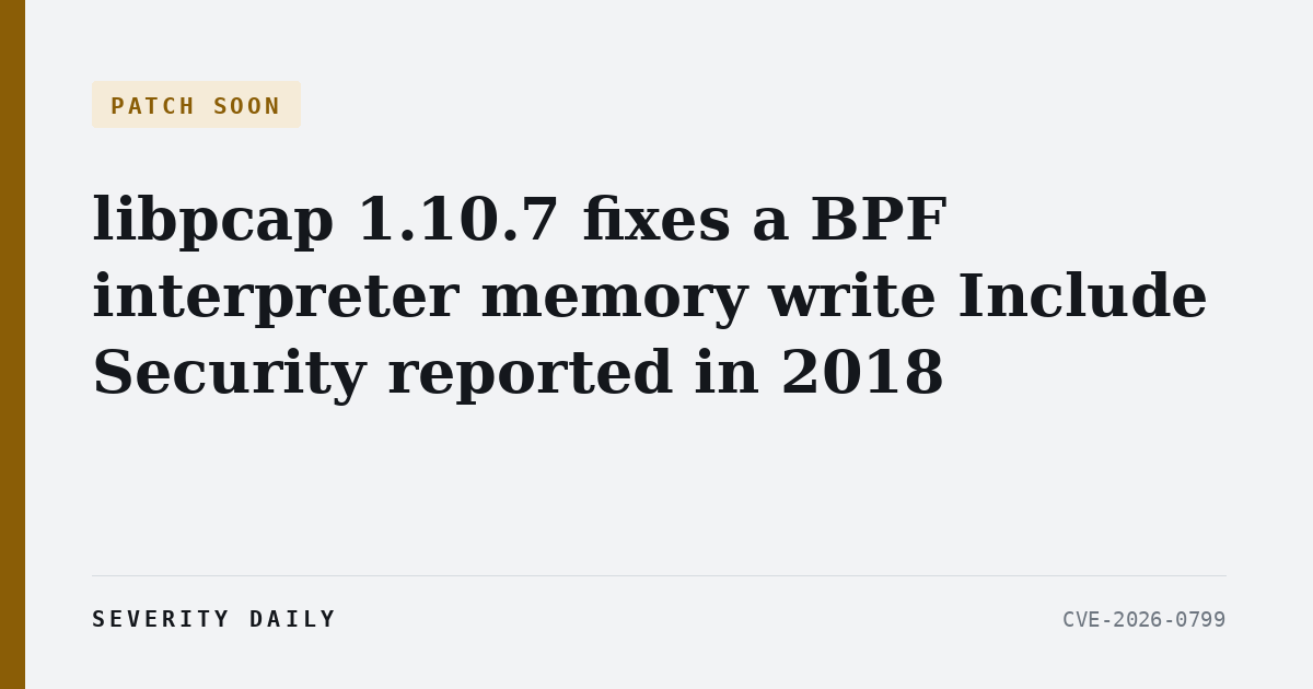 PATCH SOON — libpcap 1.10.7 fixes a BPF interpreter memory write Include Security reported in 2018