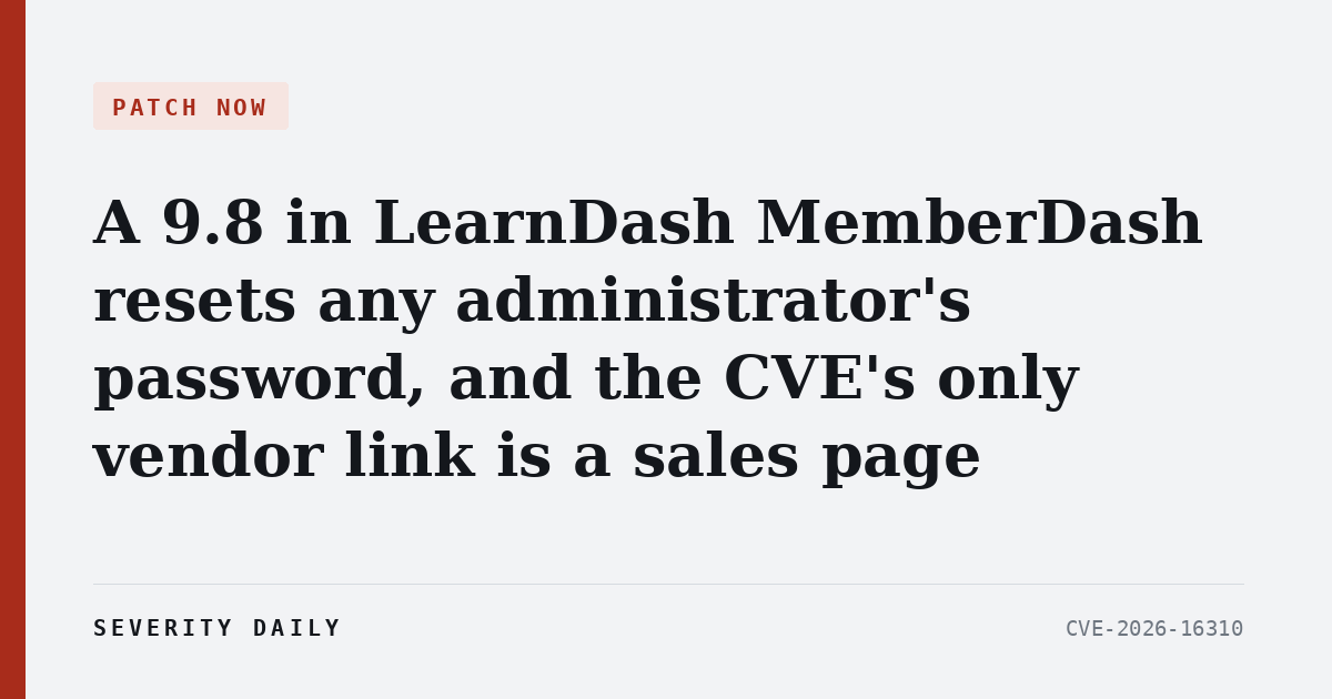 PATCH NOW — A 9.8 in LearnDash MemberDash resets any administrator's password, and the CVE's only vendor link is a sales page
