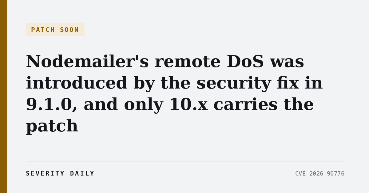 PATCH SOON — Nodemailer's remote DoS was introduced by the security fix in 9.1.0, and only 10.x carries the patch