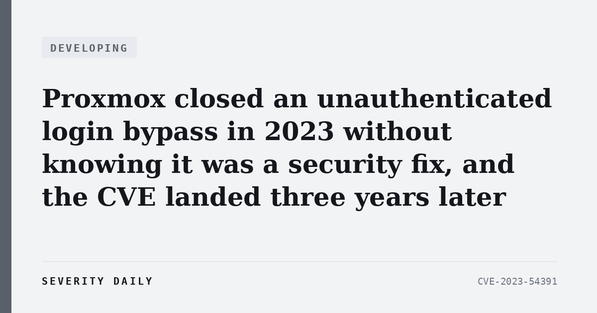 DEVELOPING — Proxmox closed an unauthenticated login bypass in 2023 without knowing it was a security fix, and the CVE landed three years later