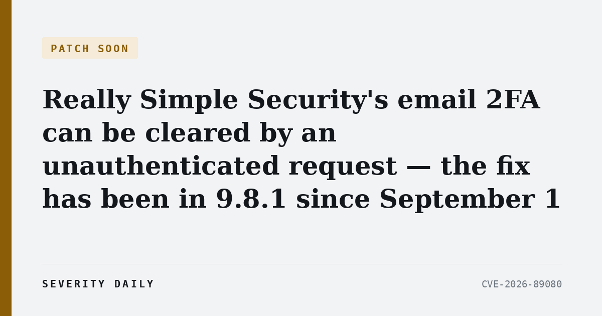 Really Simple Security’s email 2FA can be cleared by an unauthenticated request — the fix has been in 9.8.1 since September 1
