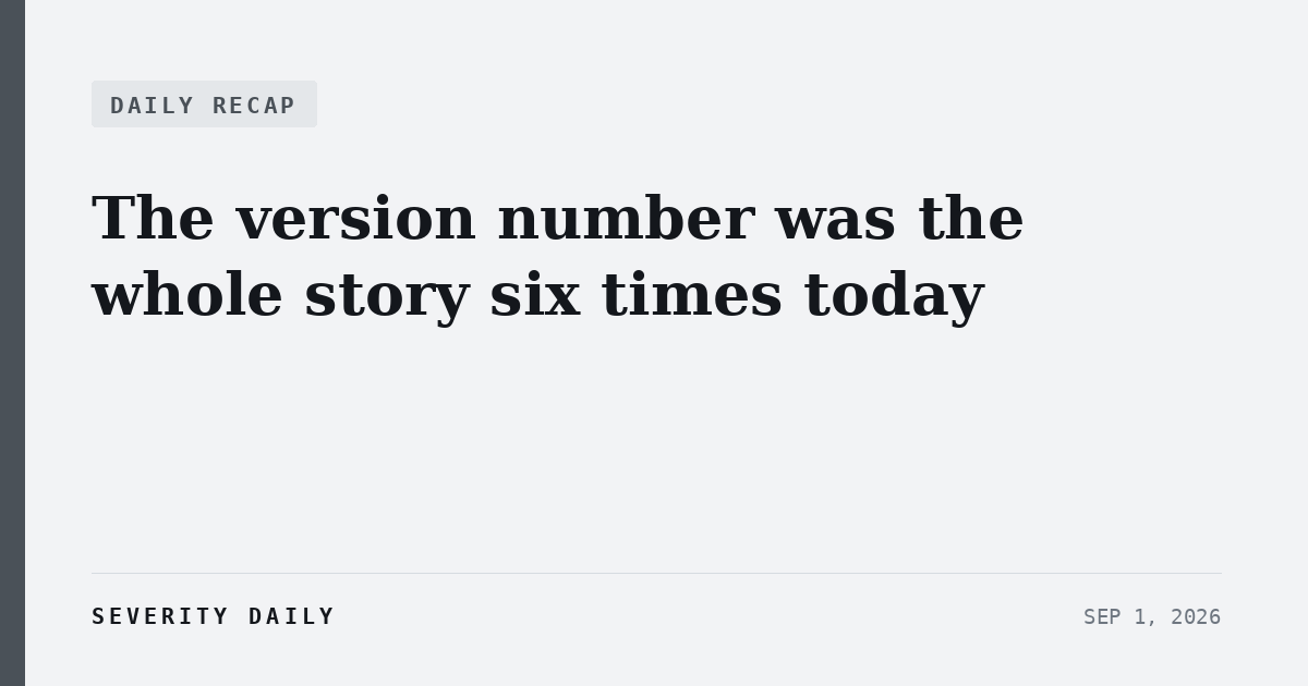 The version number was the whole story six times today