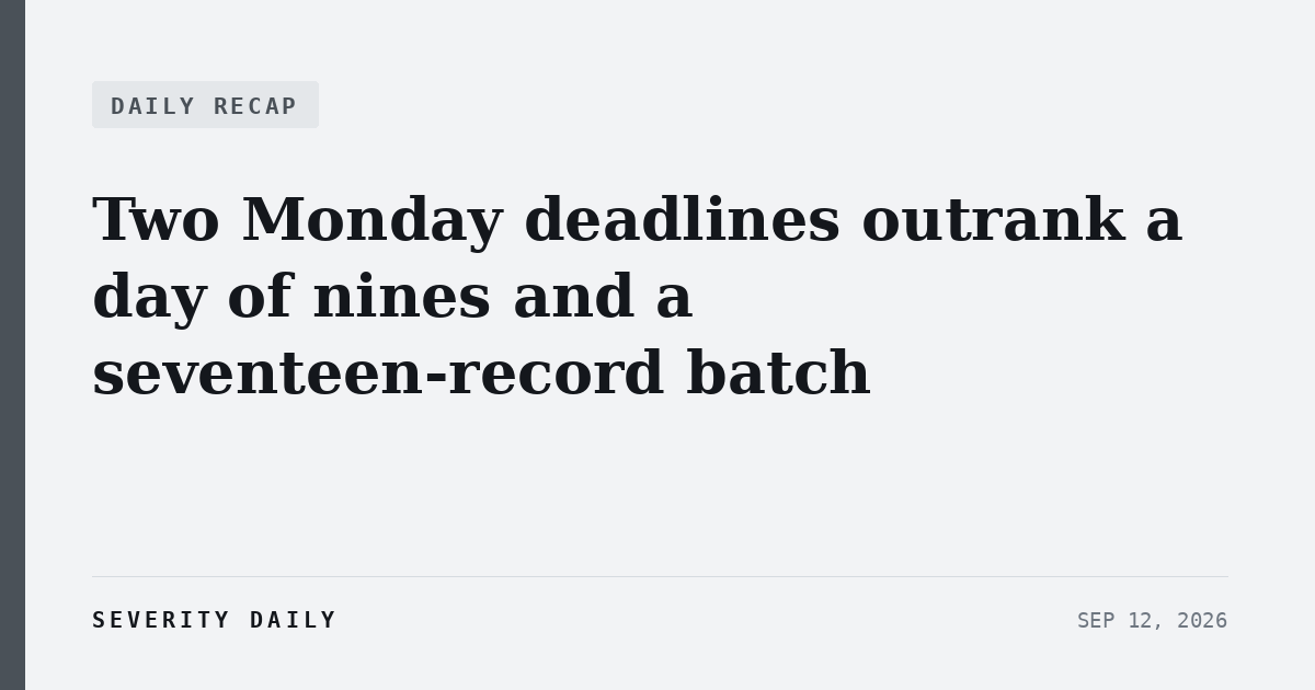 Two Monday deadlines outrank a day of nines and a seventeen-record batch