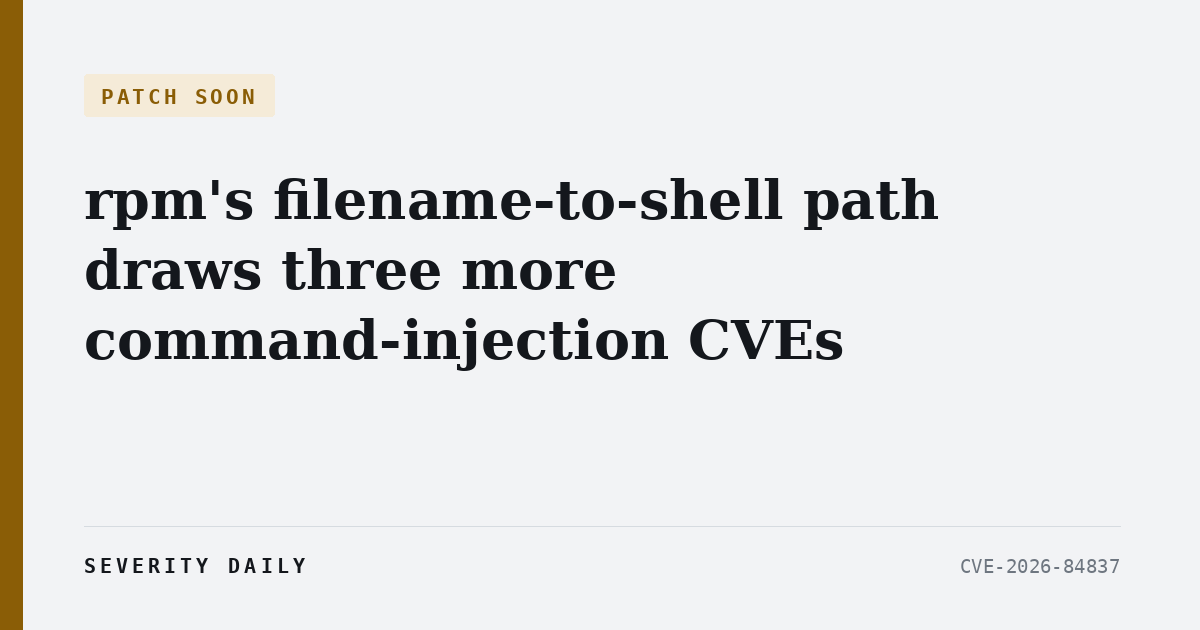 PATCH SOON — rpm's filename-to-shell path draws three more command-injection CVEs, and escaping the shell would not have stopped one of them
