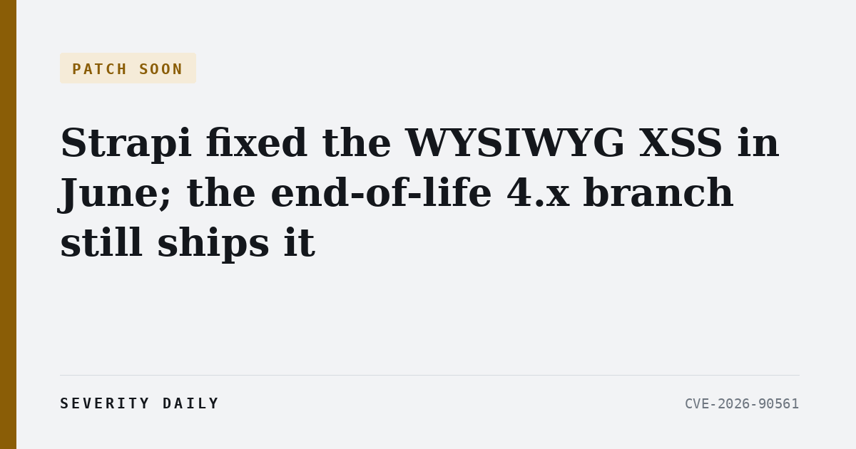 PATCH SOON — Strapi fixed the WYSIWYG preview XSS in June; the CVE arrived Sunday, and the end-of-life 4.x branch still ships the flaw