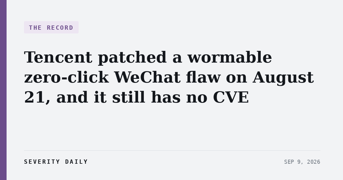 THE RECORD — Tencent patched a wormable zero-click WeChat flaw on August 21, and it still has no CVE